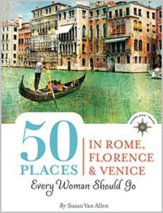 50 Places in Rome, Florence and Venice Every Woman Should Go